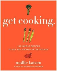 cover of the book Get Cooking: 150 Simple Recipes to Get You Started in the Kitchen