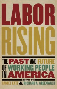 cover of the book Labor rising: the past and future of working people in America