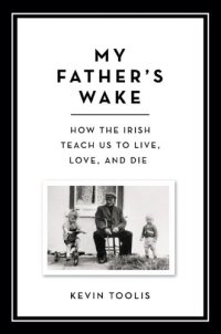 cover of the book My Father's Wake: How the Irish Teach Us to Live, Love, and Die