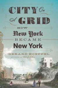 cover of the book City on a Grid: How New York Became New York