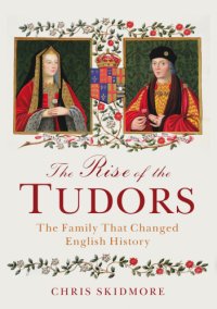 cover of the book The rise of the Tudors: the family that changed English history