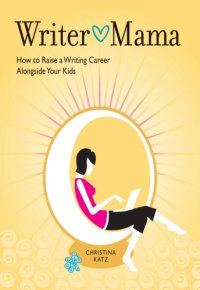 cover of the book Writer mama: how to raise a writing career alongside your kids