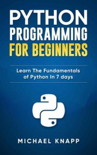 cover of the book Python Programming For Beginners: Learn The Fundamentals of Python in 7 Days