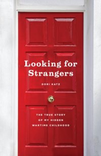 cover of the book Looking for Strangers: The True Story of My Hidden Wartime Childhood