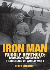 cover of the book Iron man: Rudolf Berthold: Germany's indomitable World War I fighter ace