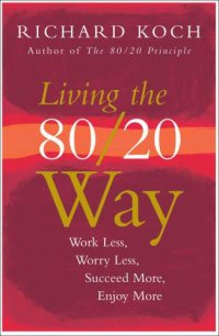 cover of the book Living the 80/20 Way: Work Less, Worry Less, Succeed More, Enjoy More