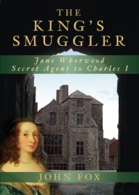 cover of the book The king's smuggler: Jane Whorwood, secret agent to Charles I