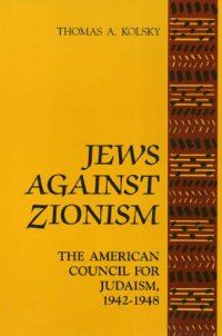 cover of the book Jews Against Zionism: the American Council for Judaism, 1942-1948