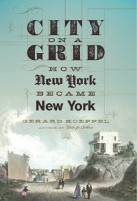 cover of the book City on a grid: how New York became New York