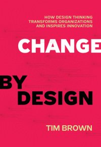 cover of the book Change by design: how design thinking can transform organizations and inspire innovation