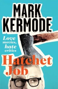 cover of the book Hatchet job: love movies, hate critics