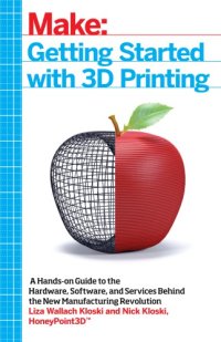 cover of the book Getting started with 3d printing a hands-on guide to the hardware, software, and services behind the new manufacturing revolution