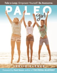 cover of the book Paleo Girl: Take a Leap. Empower Yourself. Be Awesome!