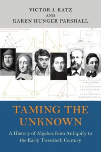 cover of the book Taming the unknown: a history of algebra from antiquity to the early twentieth century