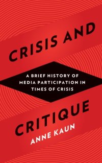 cover of the book Crisis and critique: a brief history of media participation in times of crisis