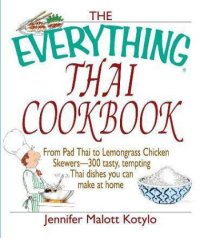 cover of the book The Everything Thai Cookbook: From Pad Thai to Lemongrass Chicken Skewers--300 Tasty, Tempting Thai Dishes You Can Make at Home