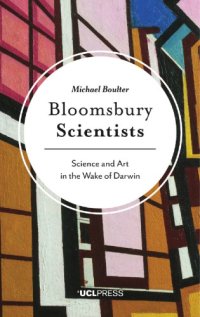 cover of the book Bloomsbury scientists: science and art in the wake of Darwin