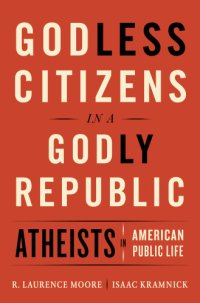 cover of the book Godless citizens in a godly republic: atheists in American public life