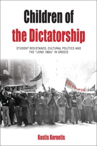 cover of the book Children of the dictatorship: student resistance, cultural politics and the 'Long 1960s' in Greece