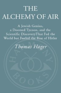 cover of the book The alchemy of air: a Jewish genius, a doomed tycoon, and the scientific discovery that fed the world but fueled the rise of Hitler