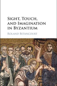 cover of the book Sight, touch, and imagination in Byzantium