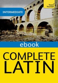 cover of the book Complete Latin Beginner to Intermediate Book and Audio Course: Learn to read, write, speak and understand a new language with Teach Yourself