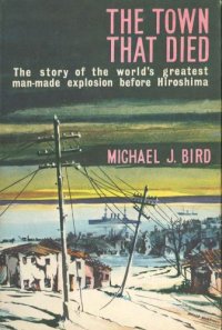 cover of the book The Town That Died: the story of the world's greatest man-made explosion before Hiroshima