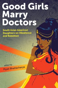 cover of the book Good girls marry doctors: South Asian American Daughters on Obedience and Rebellion