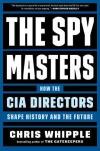 cover of the book The spy masters: How the CIA Directors Shape History and the Future