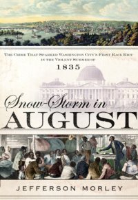 cover of the book Snow-storm in August: Washington City, Francis Scott Key, and the forgotten race riot of 1835