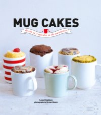 cover of the book Mug cakes: soft melting cakes ready in 5 minutes