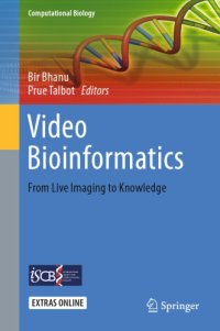 cover of the book Video bioinformatics: from live imaging to knowledge: automated methods for spatio-temporal dynamics: brain injury, plant growth, dynamic nature of stem cells, cell tracking & trafficking, changing morphology, facial expressions: live imaging data: fluore