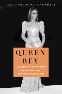 cover of the book Queen Bey: a celebration of the power and creativity of Beyoncé Knowles-Carter