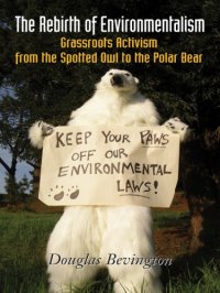 cover of the book The Rebirth of Environmentalism Grassroots Activism from the Spotted Owl to the Polar Bear