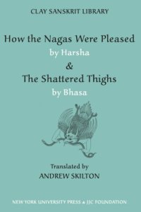 cover of the book ''How the nāgas were pleased'' by Harṣa: & ''The shattered thighs'' by Bhāsa