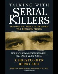 cover of the book Talking with Serial Killers: the Most Evil People in the World Tell Their Own Stories