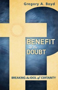 cover of the book Benefit of the Doubt: Breaking the Idol of Certainty