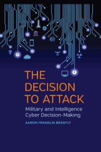 cover of the book The decision to attack: military and intelligence cyber decision-making