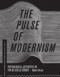 cover of the book The pulse of modernism physiological aesthetics in fin-de-siecle Europe