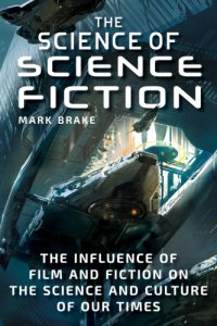 cover of the book The science of science fiction: the influence of film and fiction on the science and culture of our times