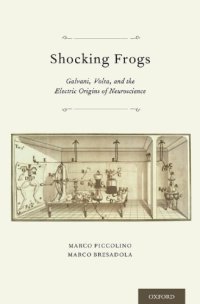 cover of the book Shocking frogs Galvani, Volta, and the electric origins of neuroscience