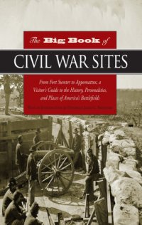 cover of the book Big Book of Civil War Sites From Fort Sumter to Appomattox, a Visitor's Guide to the History, Personalities, and Places of America's Battlefields