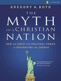 cover of the book The myth of a Christian nation: how the quest for political power is destroying the church