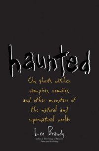 cover of the book Haunted: On Ghosts, Witches, Vampires, Zombies, and Other Monsters of the Natural and Supernatural Worlds