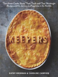 cover of the book Keepers: two home cooks share their tried-and-true weeknight recipes and the secrets to happiness in the kitchen