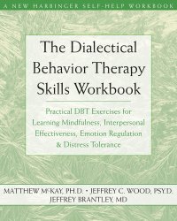 cover of the book The dialectical behavior therapy skills workbook: practical DBT exercises for learning mindfulness, interpersonal effectiveness, emotion regulation & distress tolerance