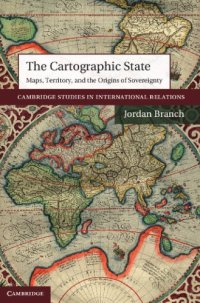 cover of the book The cartographic state: maps, territory and the origins of sovereignty