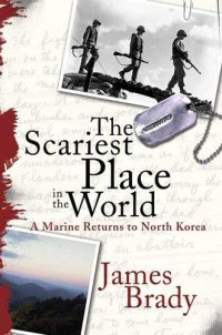 cover of the book The Scariest Place in the World: A Marine Returns to North Korea