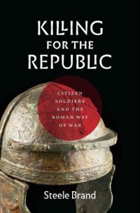 cover of the book Killing for the republic: the Roman way of war