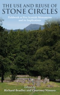 cover of the book The use and reuse of stone circles: fieldwork at five Scottish monuments and its implications